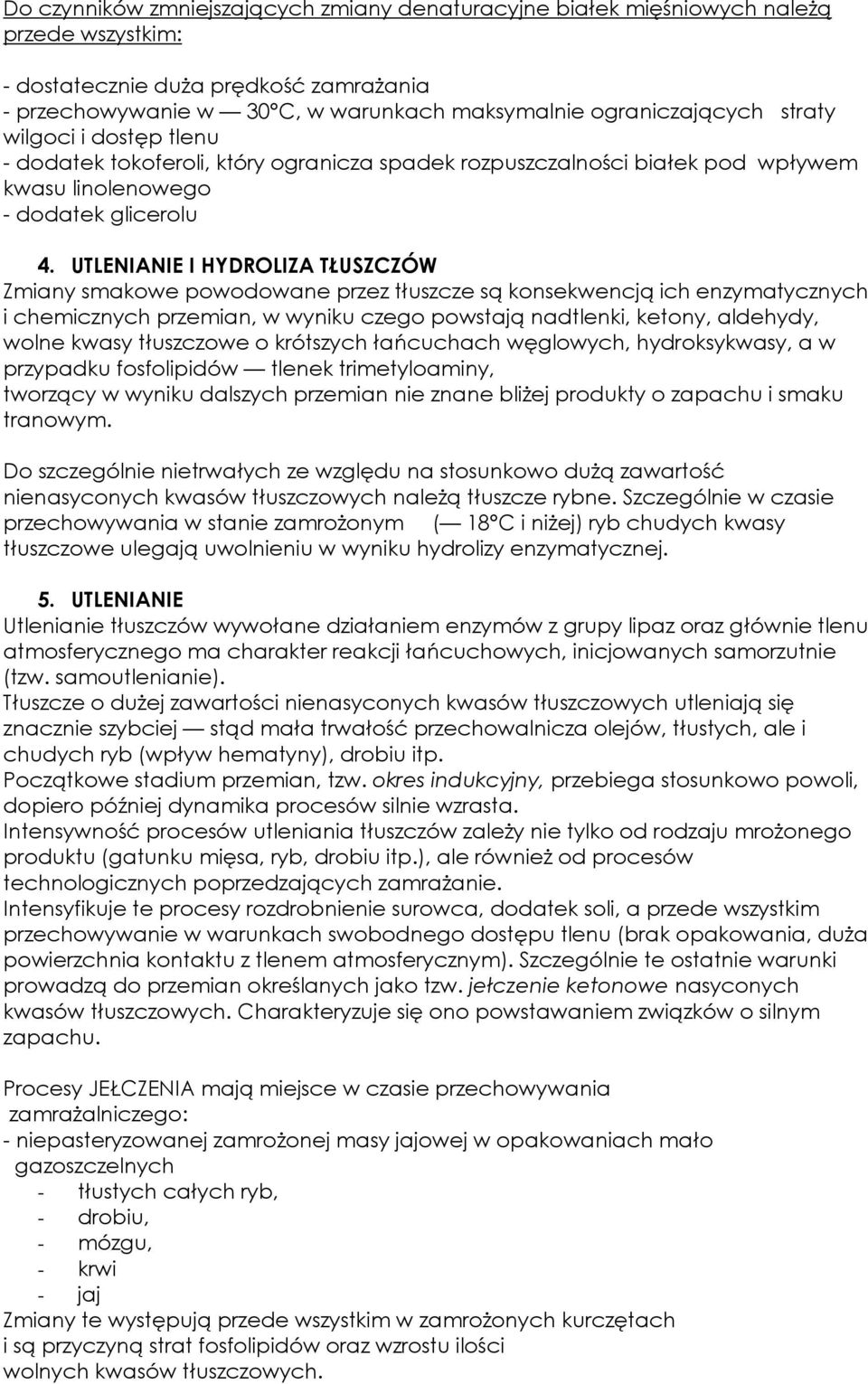 UTLENIANIE I HYDROLIZA TŁUSZCZÓW Zmiany smakowe powodowane przez tłuszcze są konsekwencją ich enzymatycznych i chemicznych przemian, w wyniku czego powstają nadtlenki, ketony, aldehydy, wolne kwasy