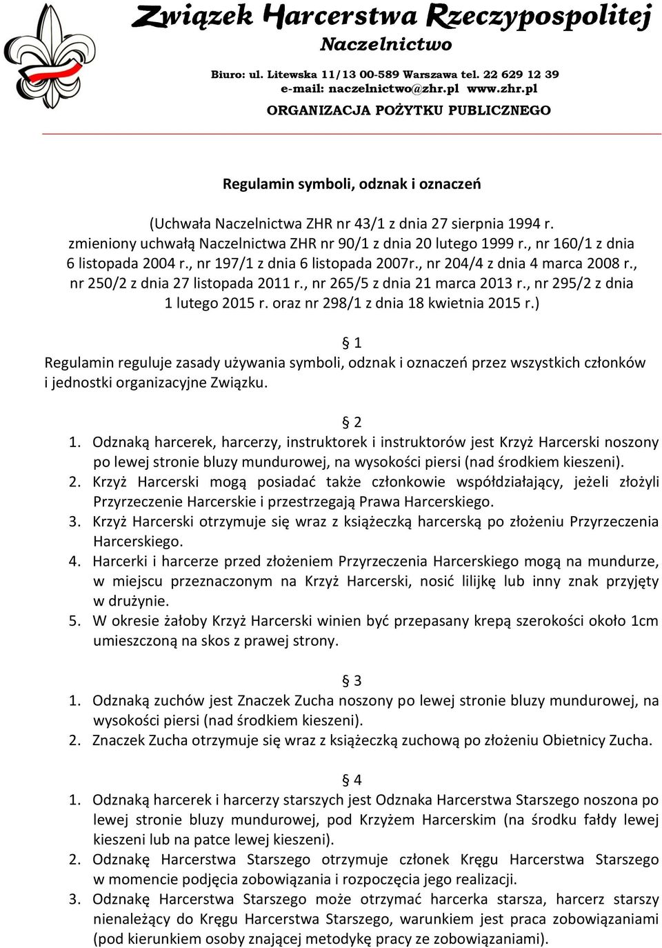 zmieniony uchwałą Naczelnictwa ZHR nr 90/1 z dnia 20 lutego 1999 r., nr 160/1 z dnia 6 listopada 2004 r., nr 197/1 z dnia 6 listopada 2007r., nr 204/4 z dnia 4 marca 2008 r.