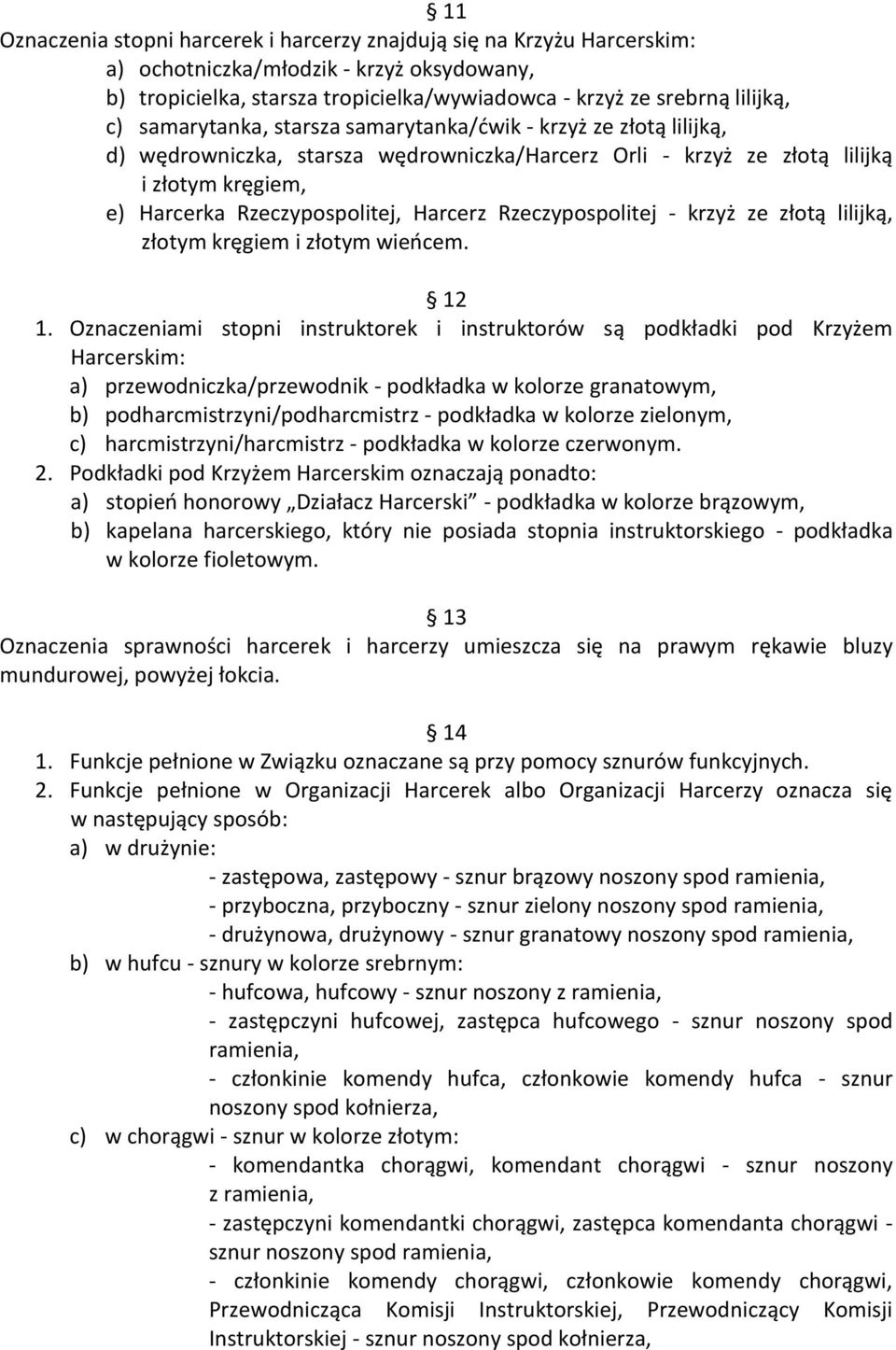 Rzeczypospolitej - krzyż ze złotą lilijką, złotym kręgiem i złotym wieńcem. 12 1.