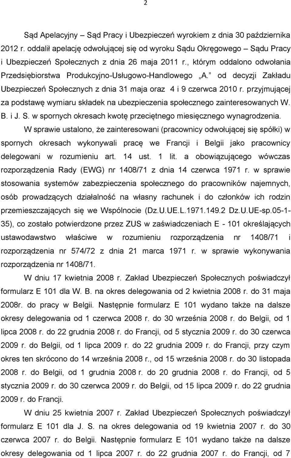 przyjmującej za podstawę wymiaru składek na ubezpieczenia społecznego zainteresowanych W. B. i J. S. w spornych okresach kwotę przeciętnego miesięcznego wynagrodzenia.