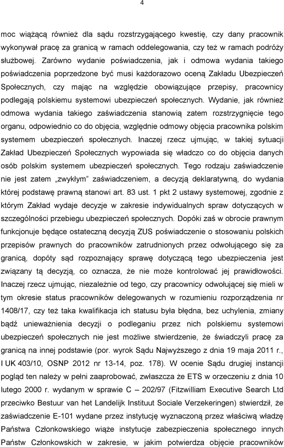 pracownicy podlegają polskiemu systemowi ubezpieczeń społecznych.