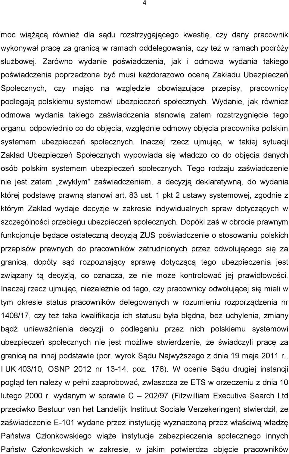 pracownicy podlegają polskiemu systemowi ubezpieczeń społecznych.