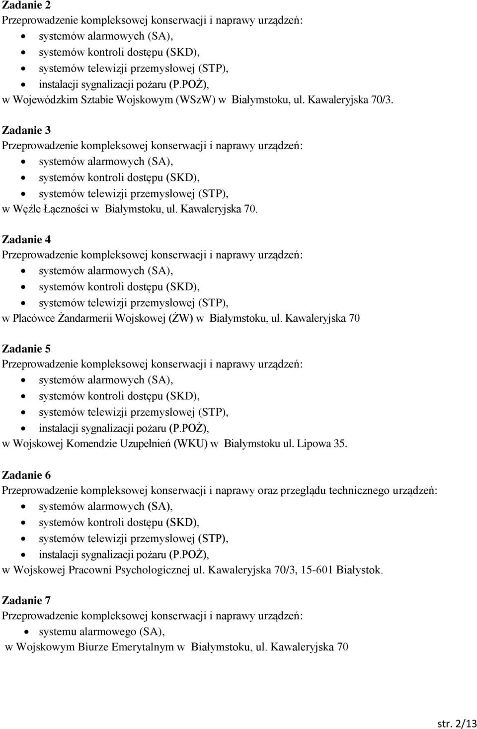 Kawaleryjska 70 Zadanie 5 w Wojskowej Komendzie Uzupełnień (WKU) w Białymstoku ul. Lipowa 35.