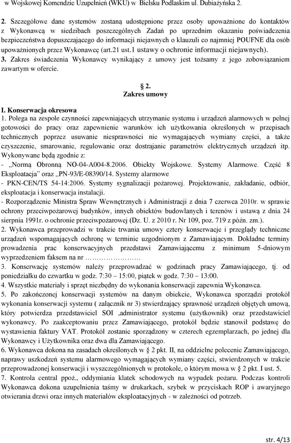 do informacji niejawnych o klauzuli co najmniej POUFNE dla osób upoważnionych przez Wykonawcę (art.21 ust.1 ustawy o ochronie informacji niejawnych). 3.