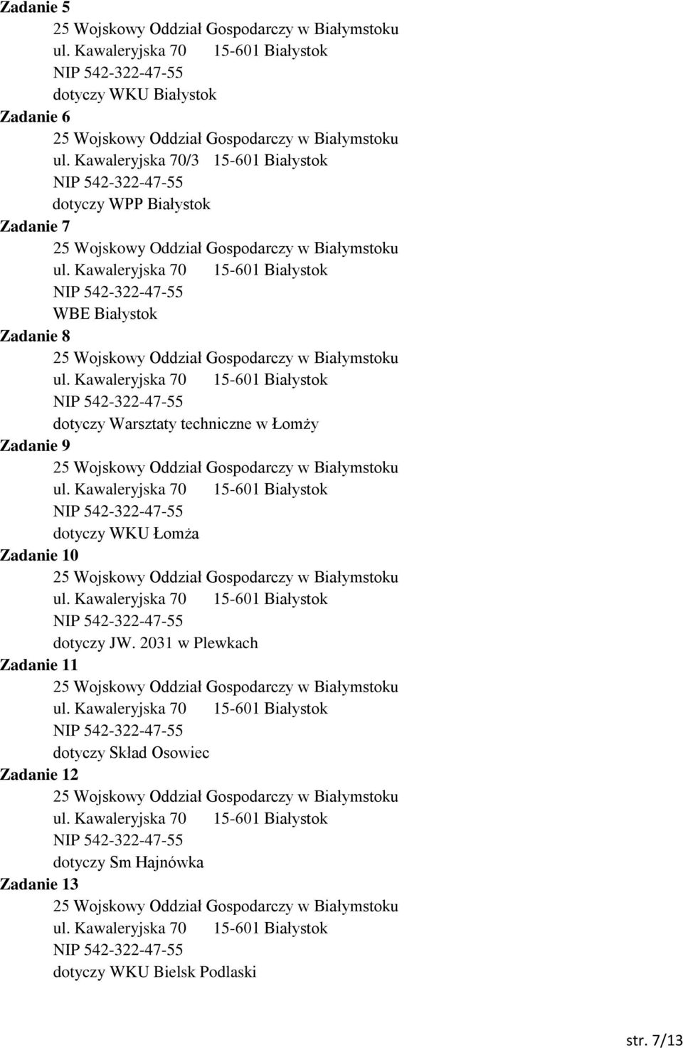 8 dotyczy Warsztaty techniczne w Łomży Zadanie 9 dotyczy WKU Łomża Zadanie 10 dotyczy JW.
