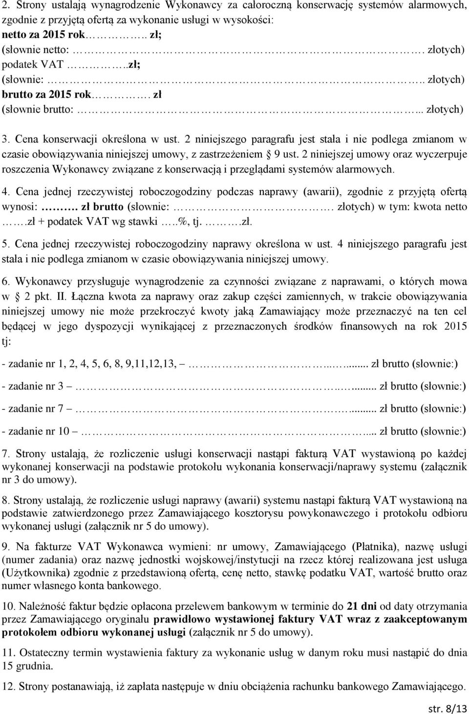 2 niniejszego paragrafu jest stała i nie podlega zmianom w czasie obowiązywania niniejszej umowy, z zastrzeżeniem 9 ust.