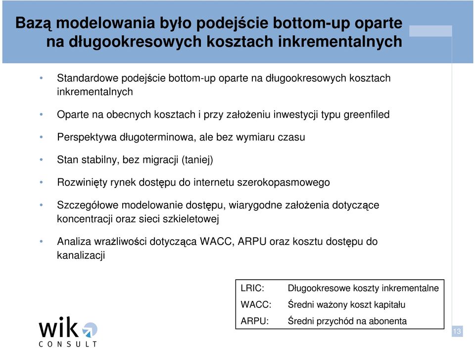 (taniej) Rozwinięty rynek dostępu do internetu szerokopasmowego Szczegółowe modelowanie dostępu, wiarygodne załoŝenia dotyczące koncentracji oraz sieci szkieletowej