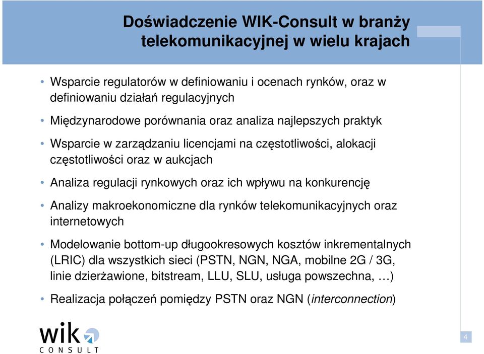 rynkowych oraz ich wpływu na konkurencję Analizy makroekonomiczne dla rynków telekomunikacyjnych oraz internetowych Modelowanie bottom-up długookresowych kosztów