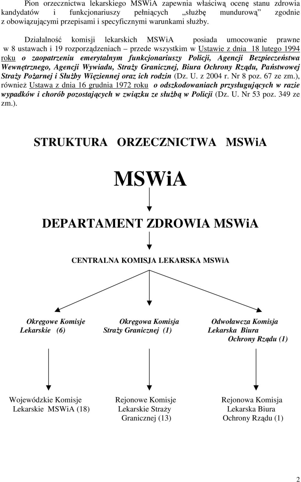 Policji, Agencji Bezpieczeństwa Wewnętrznego, Agencji Wywiadu, StraŜy Granicznej, Biura Ochrony Rządu, Państwowej StraŜy PoŜarnej i SłuŜby Więziennej oraz ich rodzin (Dz. U. z 2004 r. Nr 8 poz.