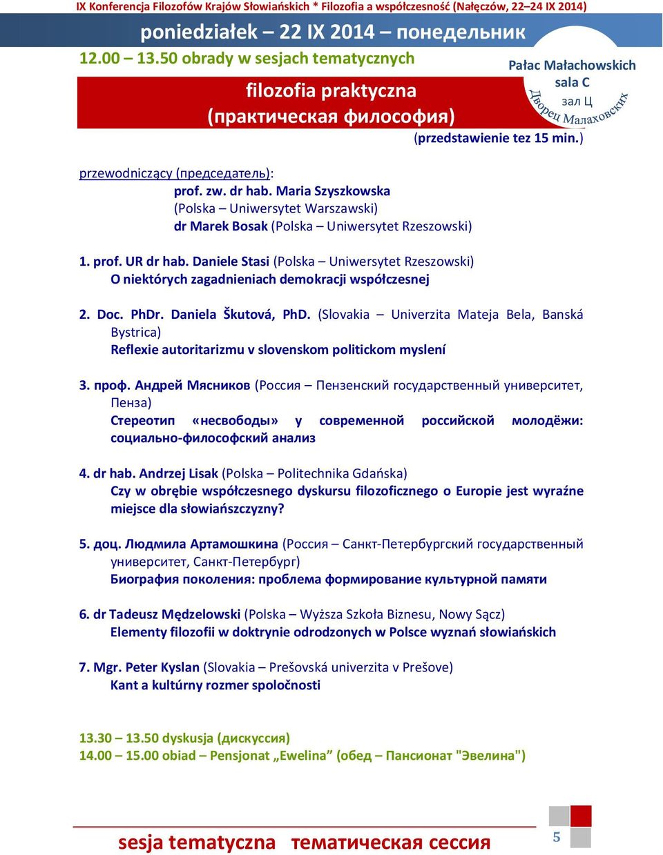 prof. UR dr hab. Daniele Stasi (Polska Uniwersytet Rzeszowski) O niektórych zagadnieniach demokracji współczesnej 2. Doc. PhDr. Daniela Škutová, PhD.