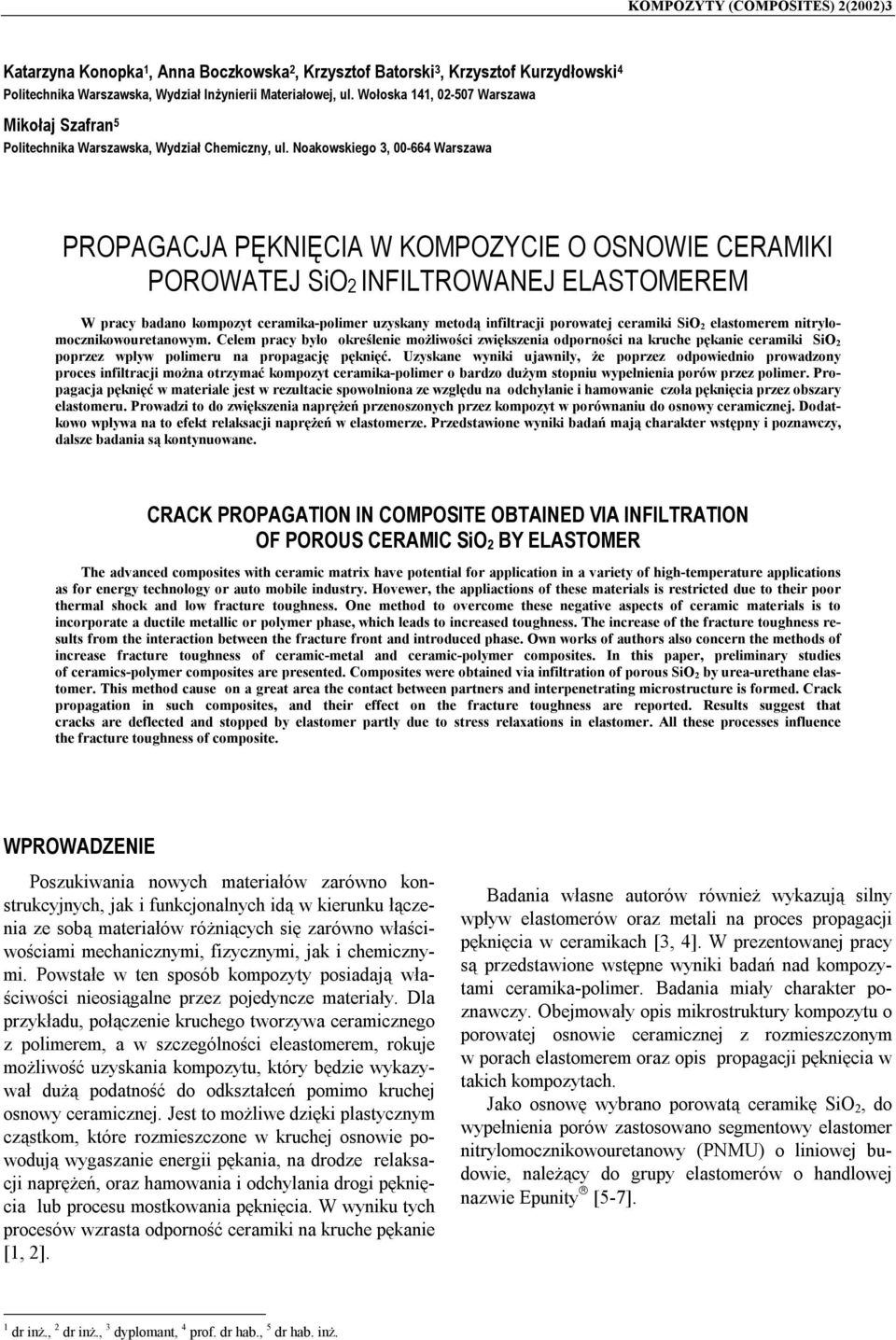 Noakowskiego 3, 00-664 Warszawa PROPAGACJA PĘKNIĘCIA W KOMPOZYCIE O OSNOWIE CERAMIKI POROWATEJ SiO2 INFILTROWANEJ ELASTOMEREM W pracy badano kompozyt ceramika-polimer uzyskany metodą infiltracji