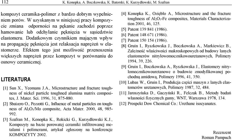 Dodatkowym czynnikiem mającym wpływ na propagację pęknięcia jest relaksacja naprężeń w elastomerze.