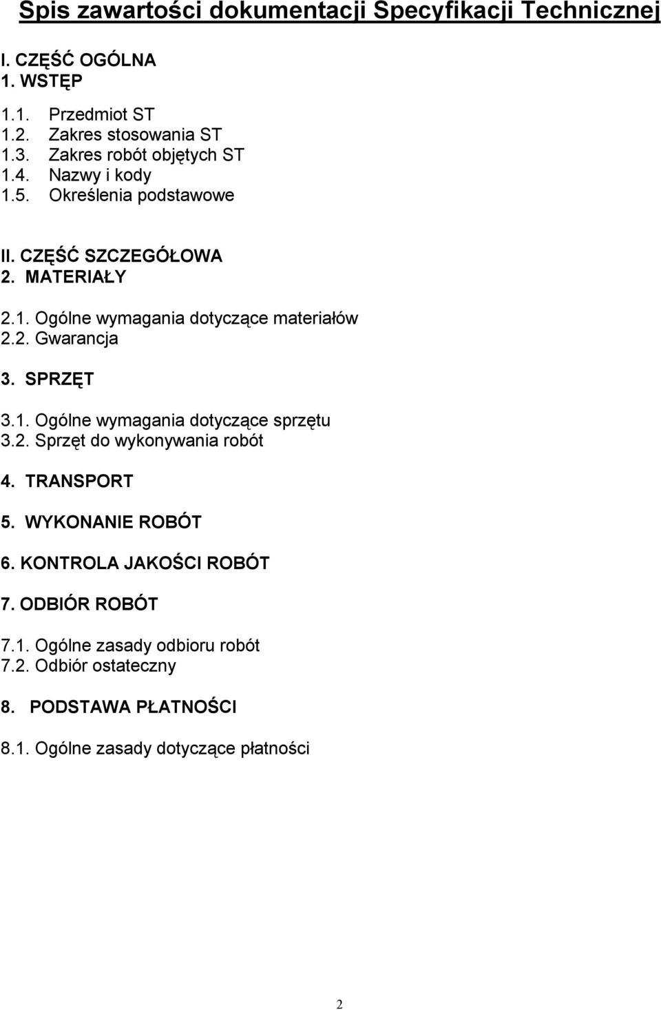 2. Gwarancja 3. SPRZĘT 3.1. Ogólne wymagania dotyczące sprzętu 3.2. Sprzęt do wykonywania robót 4. TRANSPORT 5. WYKONANIE ROBÓT 6.