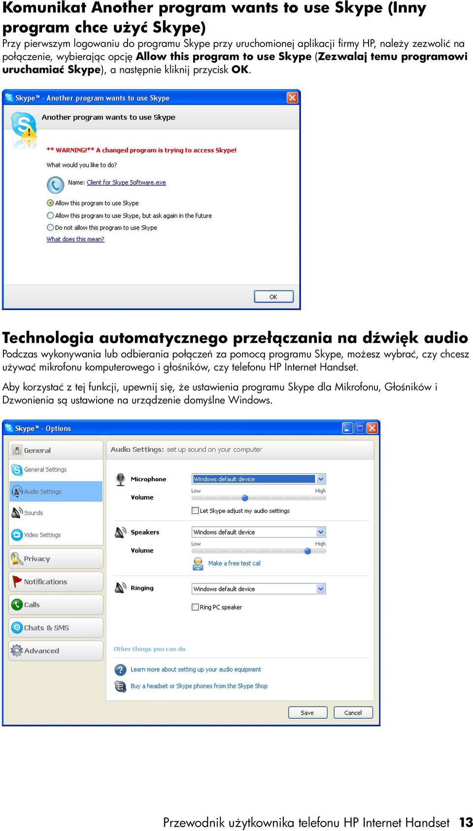 Technologia automatycznego przełączania na dźwięk audio Podczas wykonywania lub odbierania połączeń za pomocą programu Skype, możesz wybrać, czy chcesz używać mikrofonu komputerowego i