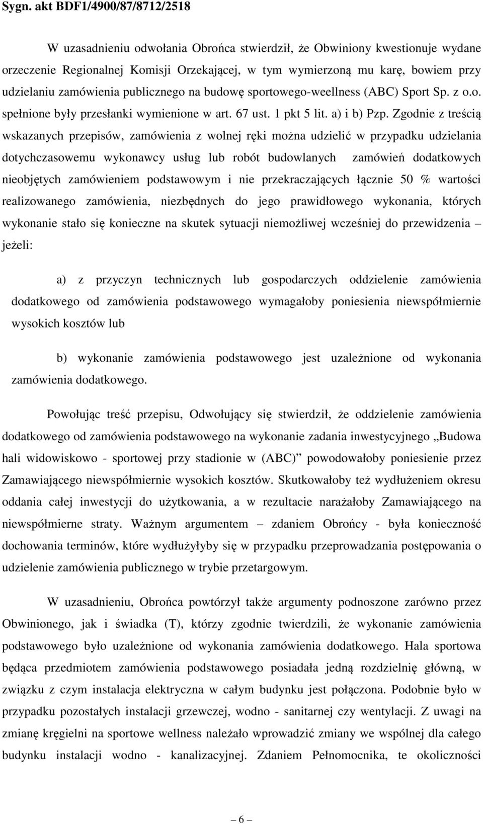 Zgodnie z treścią wskazanych przepisów, zamówienia z wolnej ręki można udzielić w przypadku udzielania dotychczasowemu wykonawcy usług lub robót budowlanych zamówień dodatkowych nieobjętych