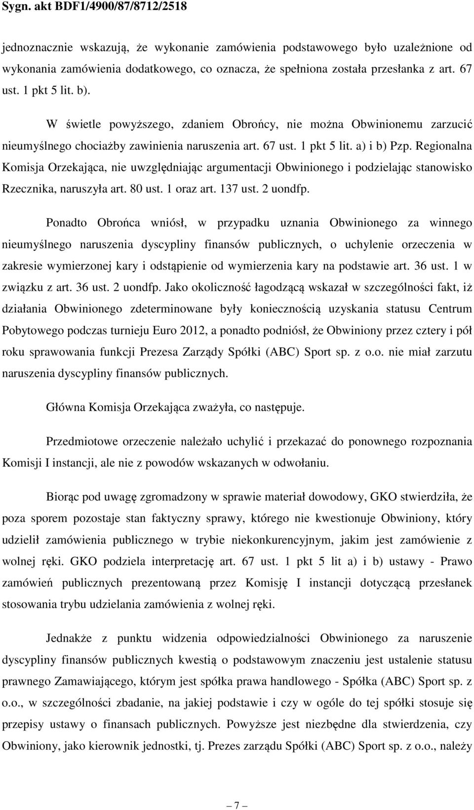 Regionalna Komisja Orzekająca, nie uwzględniając argumentacji Obwinionego i podzielając stanowisko Rzecznika, naruszyła art. 80 ust. 1 oraz art. 137 ust. 2 uondfp.