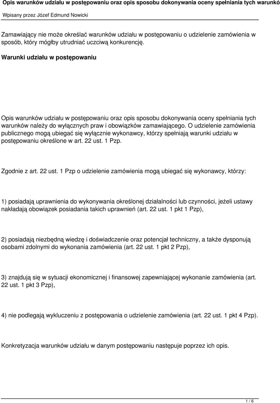 O udzielenie zamówienia publicznego mogą ubiegać się wyłącznie wykonawcy, którzy spełniają warunki udziału w postępowaniu określone w art. 22 ust.