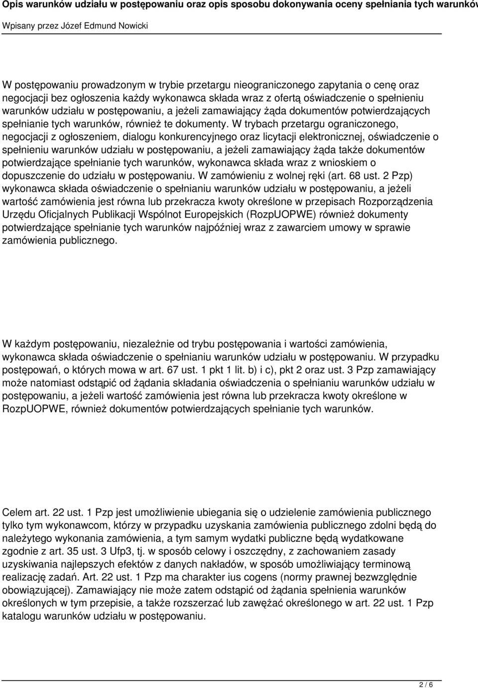 W trybach przetargu ograniczonego, negocjacji z ogłoszeniem, dialogu konkurencyjnego oraz licytacji elektronicznej, oświadczenie o spełnieniu warunków udziału w postępowaniu, a jeżeli zamawiający