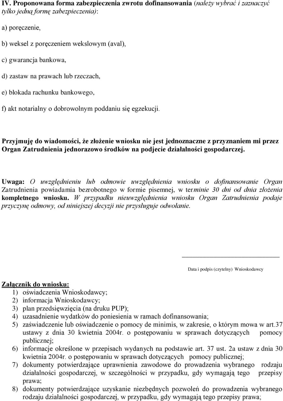 Przyjmuję do wiadomości, że złożenie wniosku nie jest jednoznaczne z przyznaniem mi przez Organ Zatrudnienia jednorazowo środków na podjecie działalności gospodarczej.