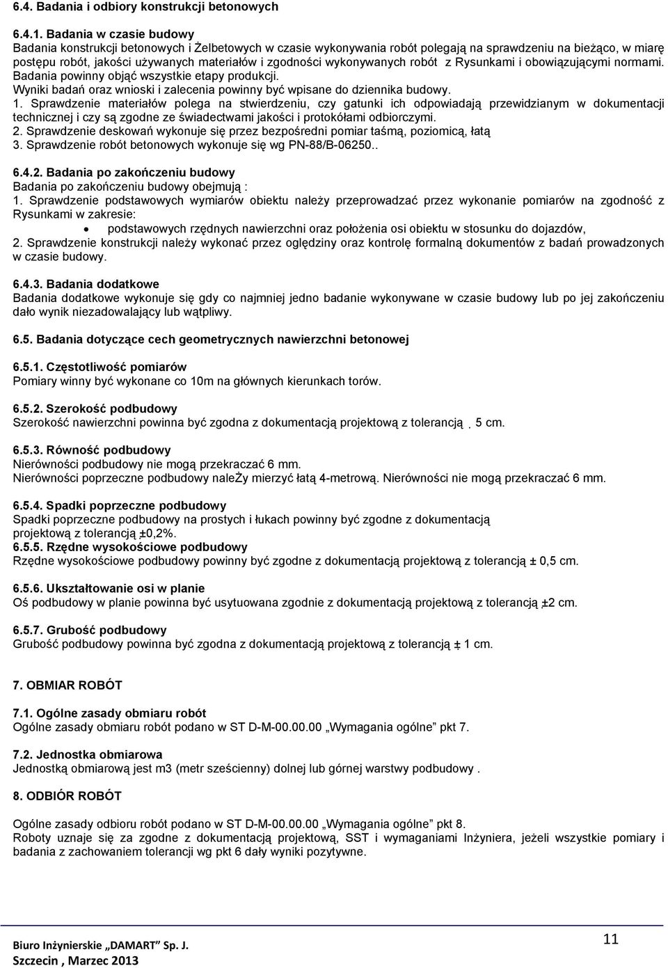 wykonywanych robót z Rysunkami i obowiązującymi normami. Badania powinny objąć wszystkie etapy produkcji. Wyniki badań oraz wnioski i zalecenia powinny być wpisane do dziennika budowy. 1.