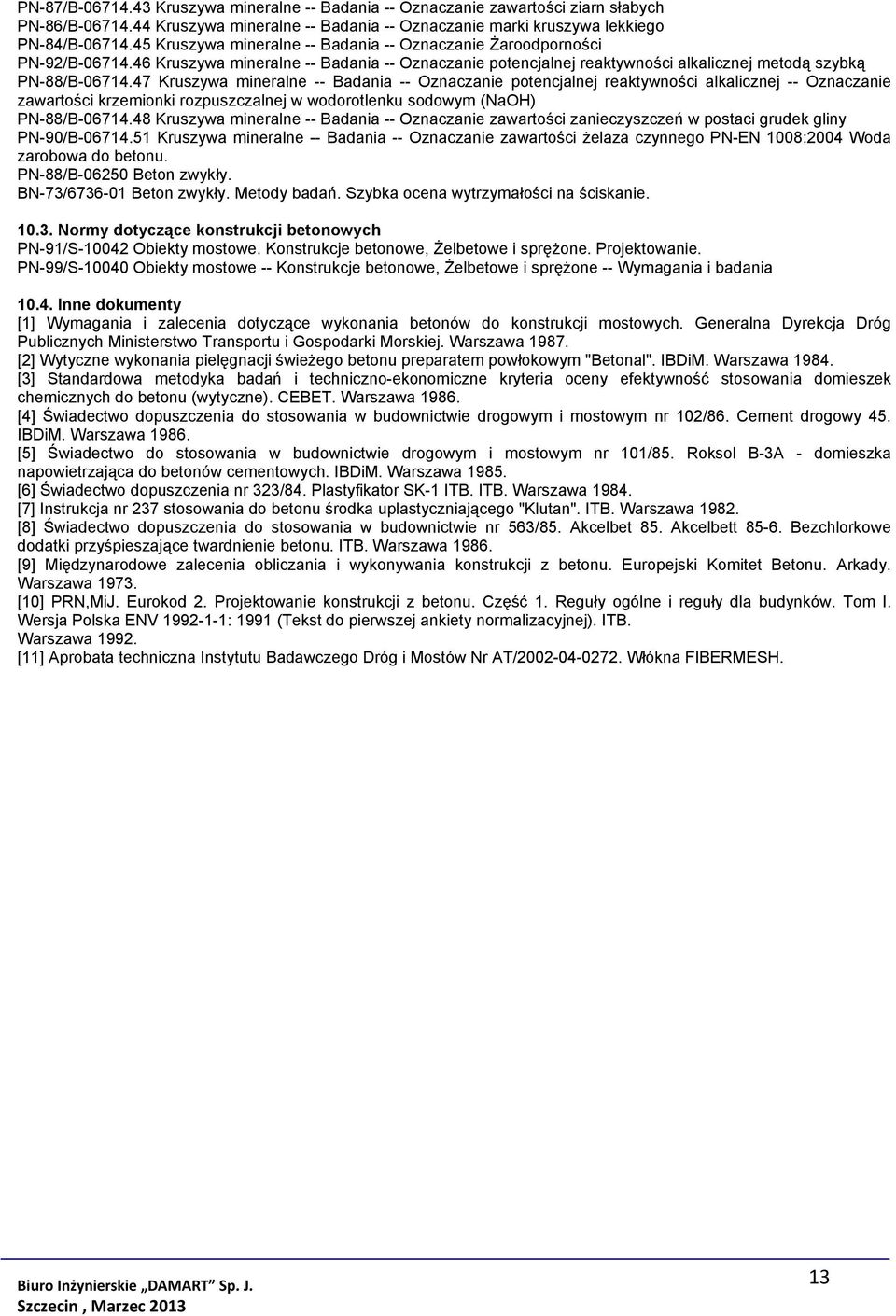 47 Kruszywa mineralne -- Badania -- Oznaczanie potencjalnej reaktywności alkalicznej -- Oznaczanie zawartości krzemionki rozpuszczalnej w wodorotlenku sodowym (NaOH) PN-88/B-06714.