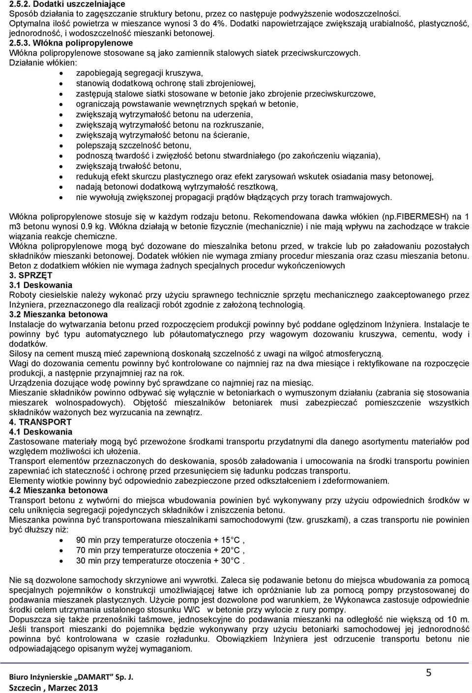 Włókna polipropylenowe Włókna polipropylenowe stosowane są jako zamiennik stalowych siatek przeciwskurczowych.