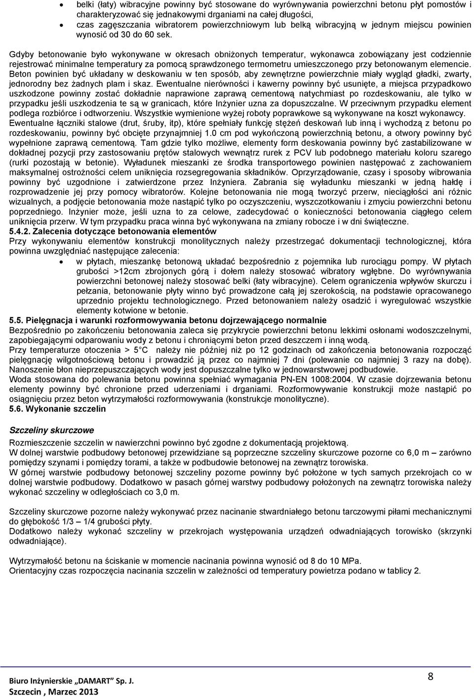 Gdyby betonowanie było wykonywane w okresach obniżonych temperatur, wykonawca zobowiązany jest codziennie rejestrować minimalne temperatury za pomocą sprawdzonego termometru umieszczonego przy
