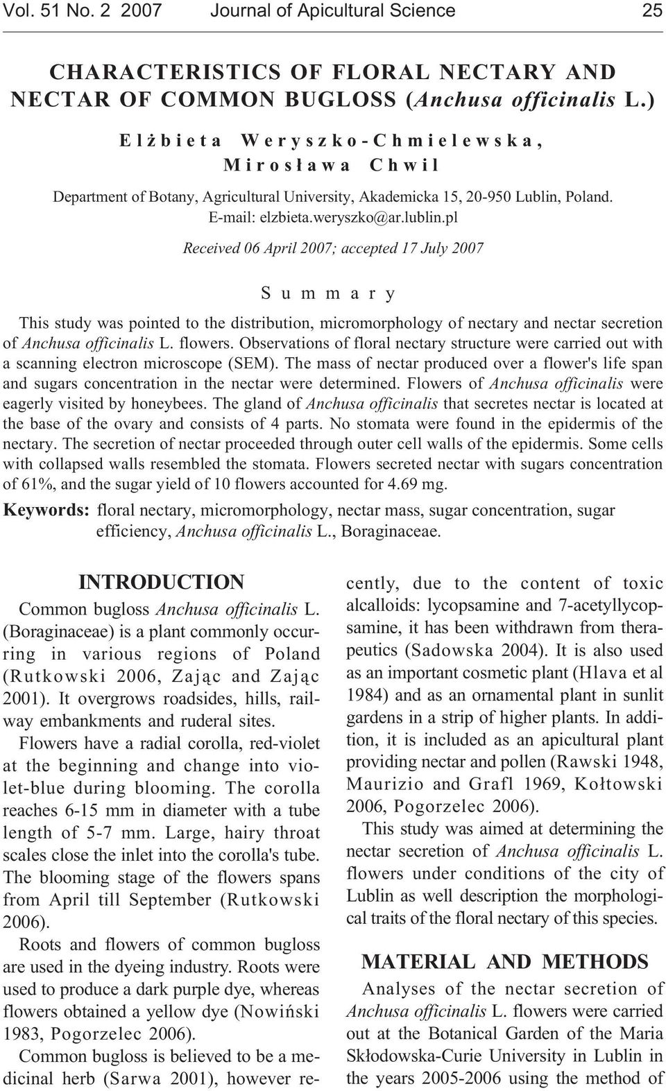 pl Received 06 April 2007; accepted 17 July 2007 S u m m a r y This study was pointed to the distribution, micromorphology of nectary and nectar secretion of Anchusa officinalis L. flowers.
