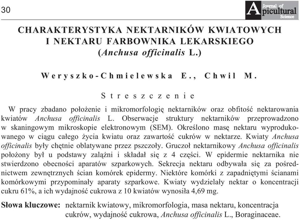 Obserwacje struktury nektarników przeprowadzono w skaningowym mikroskopie elektronowym (SEM). Okreœlono masê nektaru wyprodukowanego w ci¹gu ca³ego ycia kwiatu oraz zawartoœæ cukrów w nektarze.