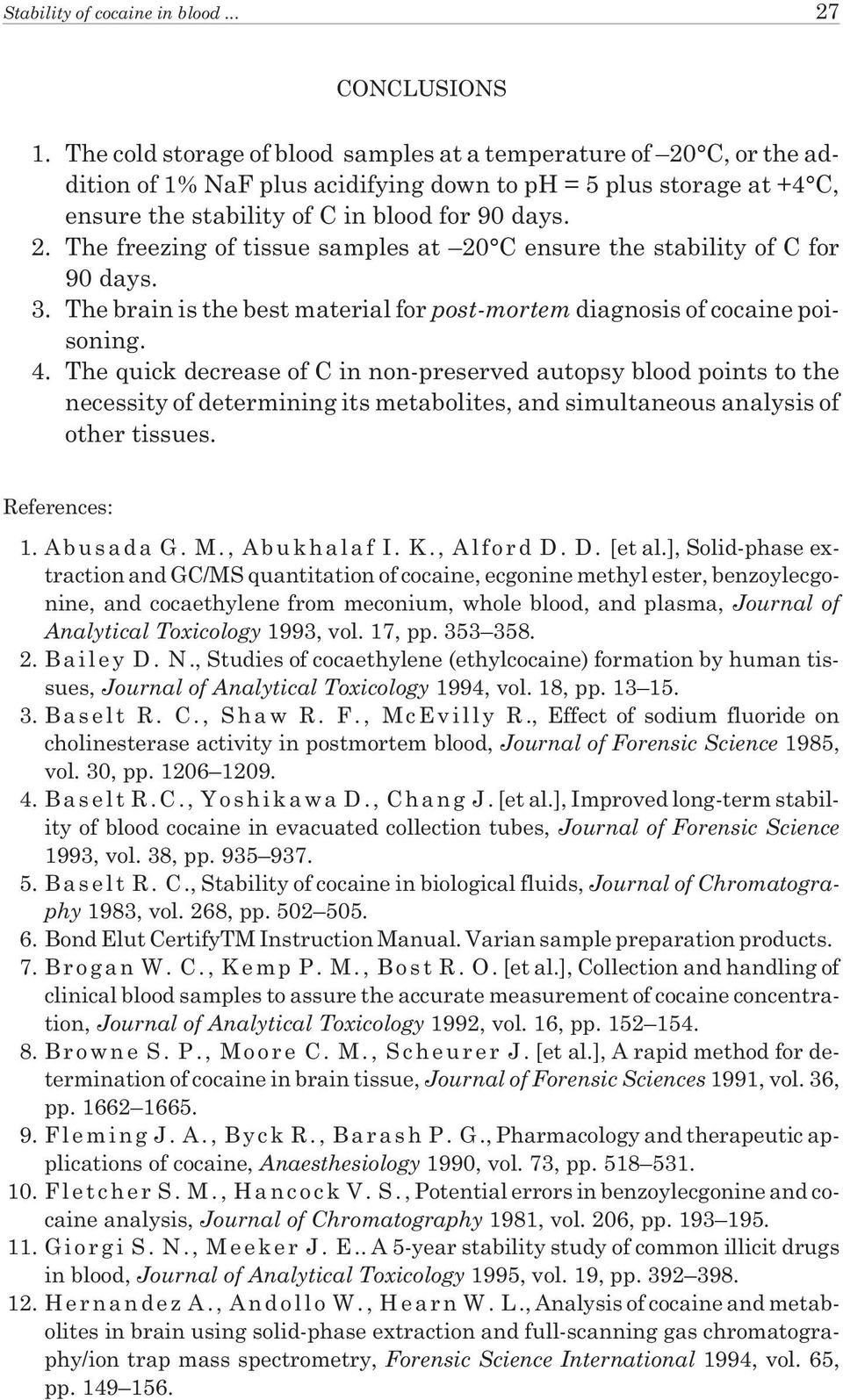 3. The brain is the best material for post-mortem diagnosis of cocaine poisoning. 4.