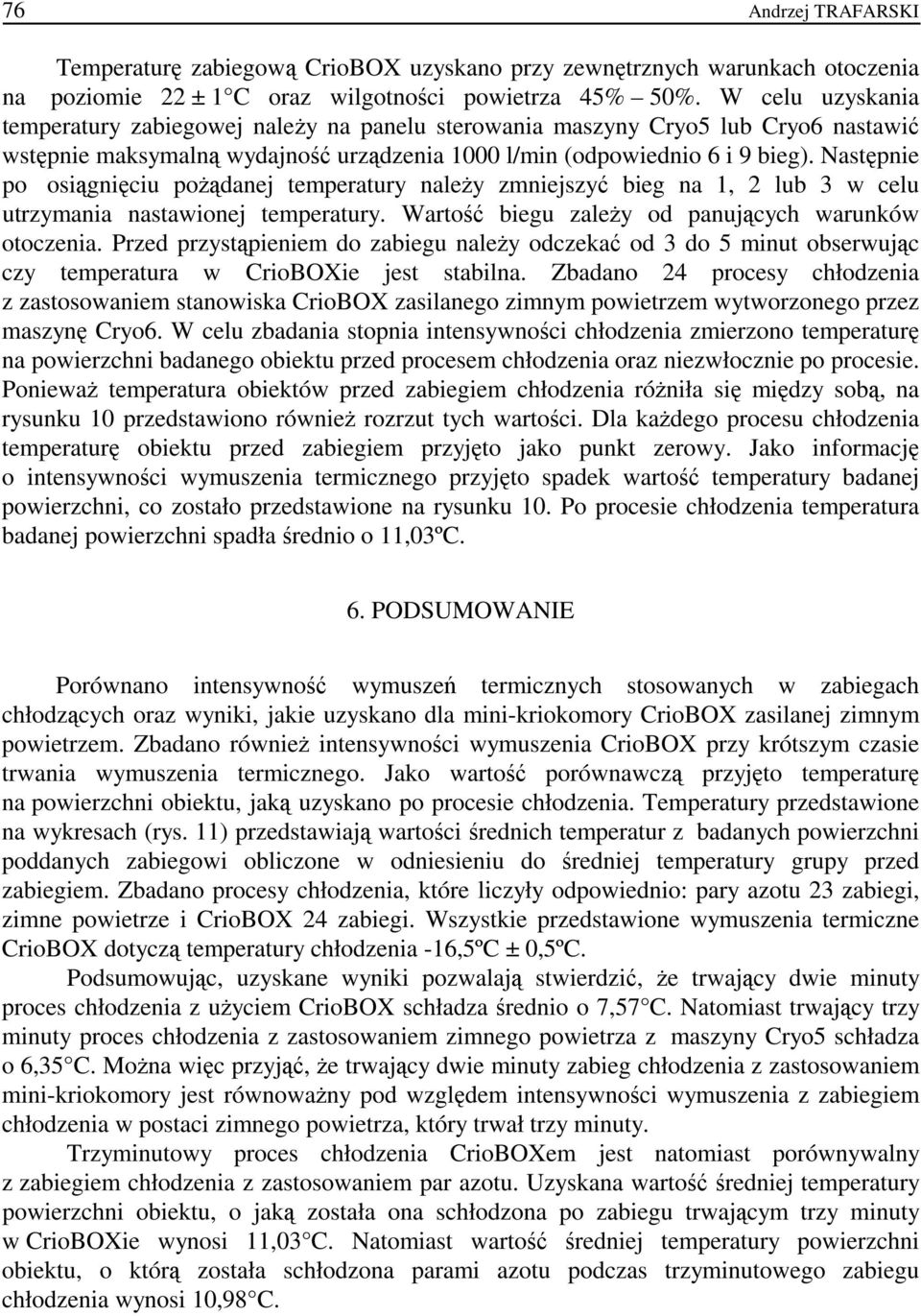 Następnie po osiągnięciu pożądanej temperatury należy zmniejszyć bieg na 1, 2 lub 3 w celu utrzymania nastawionej temperatury. Wartość biegu zależy od panujących warunków otoczenia.
