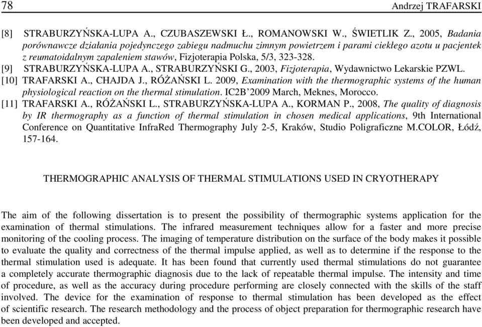[9] STRABURZYŃSKA-LUPA A., STRABURZYŃSKI G., 2003, Fizjoterapia, Wydawnictwo Lekarskie PZWL. [10] TRAFARSKI A., CHAJDA J., RÓŻAŃSKI L.