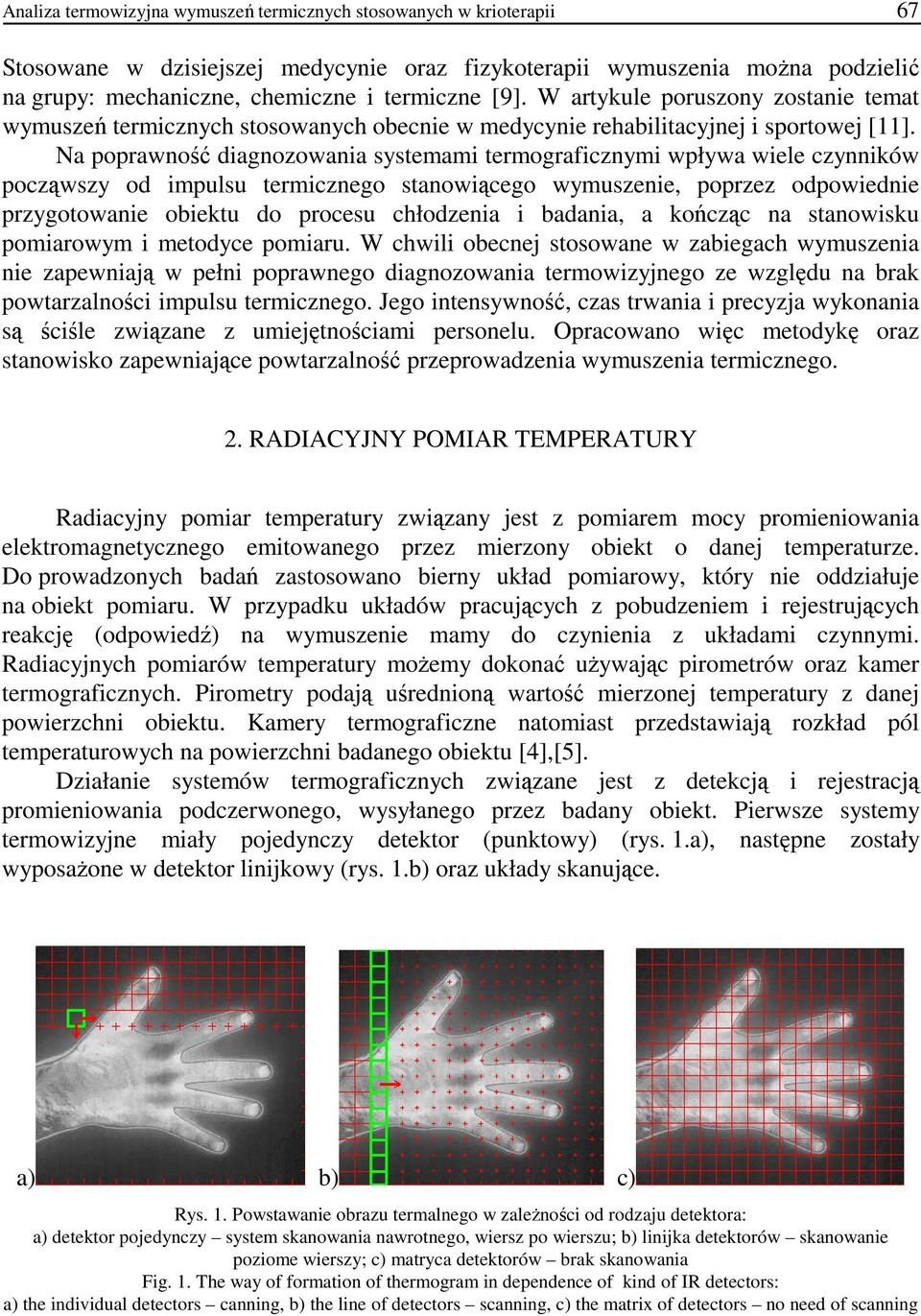 Na poprawność diagnozowania systemami termograficznymi wpływa wiele czynników począwszy od impulsu termicznego stanowiącego wymuszenie, poprzez odpowiednie przygotowanie obiektu do procesu chłodzenia