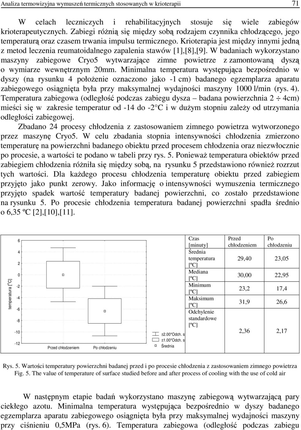 Krioterapia jest między innymi jedną z metod leczenia reumatoidalnego zapalenia stawów [1],[8],[9].