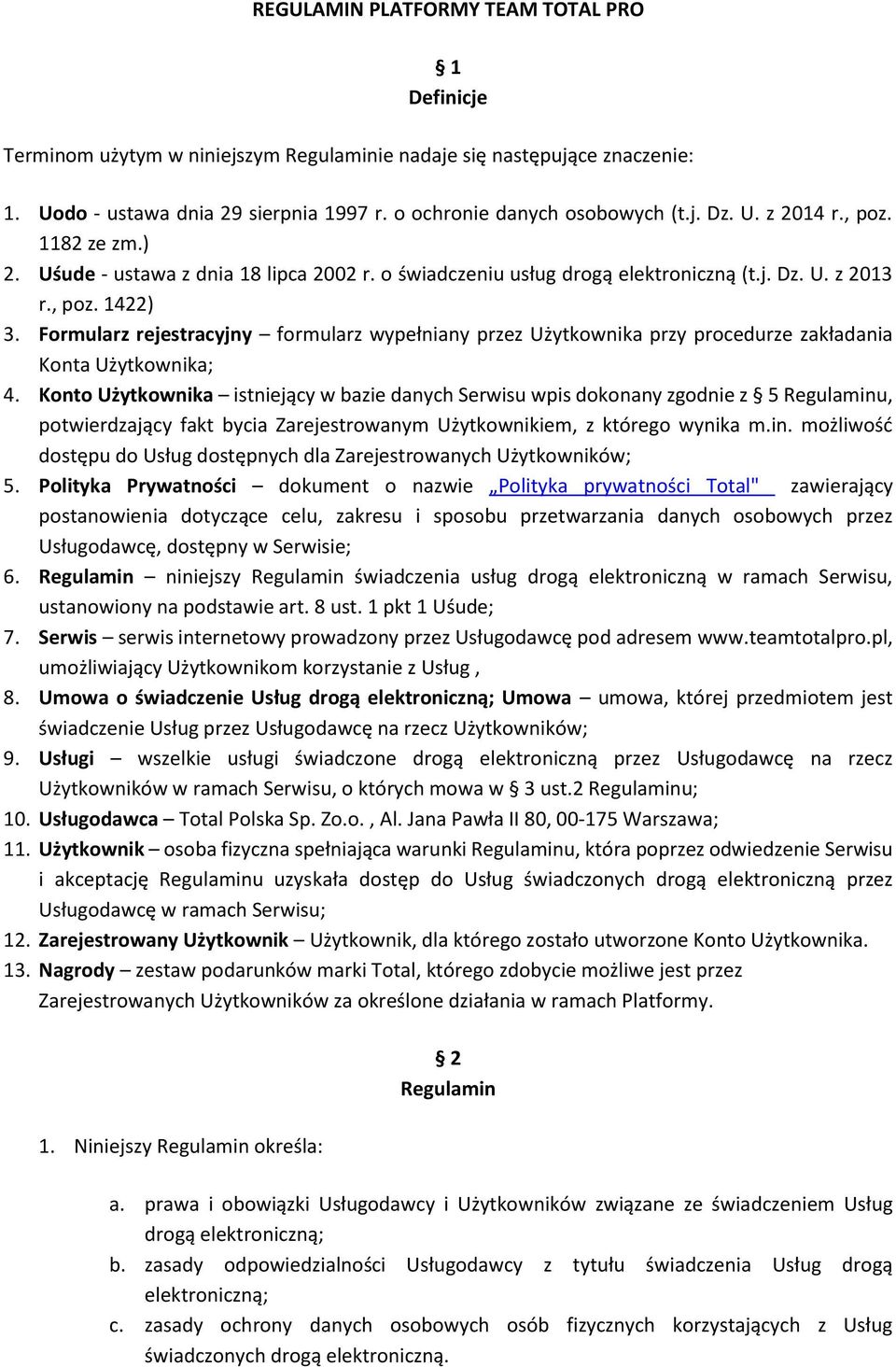 Formularz rejestracyjny formularz wypełniany przez Użytkownika przy procedurze zakładania Konta Użytkownika; 4.