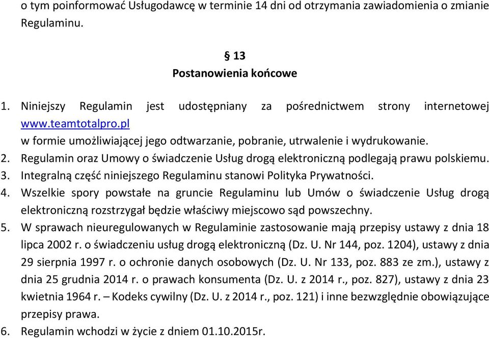 Regulamin oraz Umowy o świadczenie Usług drogą elektroniczną podlegają prawu polskiemu. 3. Integralną część niniejszego Regulaminu stanowi Polityka Prywatności. 4.