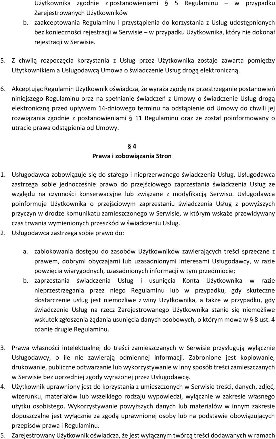 Z chwilą rozpoczęcia korzystania z Usług przez Użytkownika zostaje zawarta pomiędzy Użytkownikiem a Usługodawcą Umowa o świadczenie Usług drogą elektroniczną. 6.