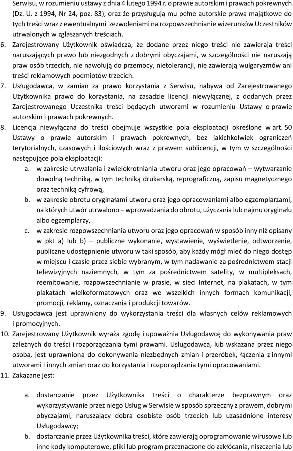 Zarejestrowany Użytkownik oświadcza, że dodane przez niego treści nie zawierają treści naruszających prawo lub niezgodnych z dobrymi obyczajami, w szczególności nie naruszają praw osób trzecich, nie