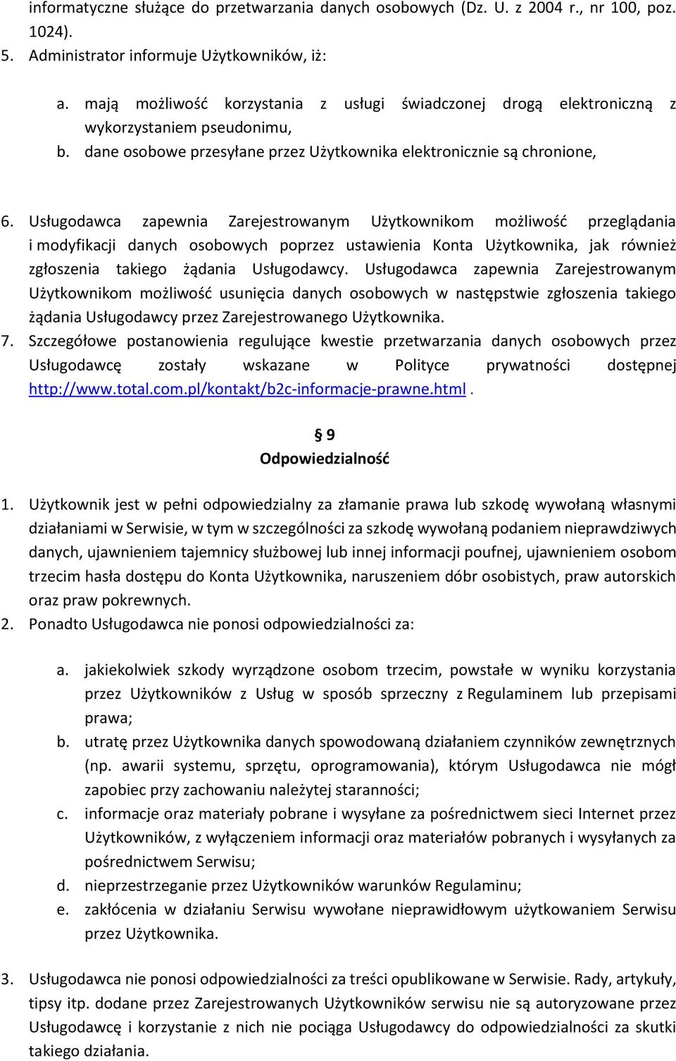 Usługodawca zapewnia Zarejestrowanym Użytkownikom możliwość przeglądania i modyfikacji danych osobowych poprzez ustawienia Konta Użytkownika, jak również zgłoszenia takiego żądania Usługodawcy.