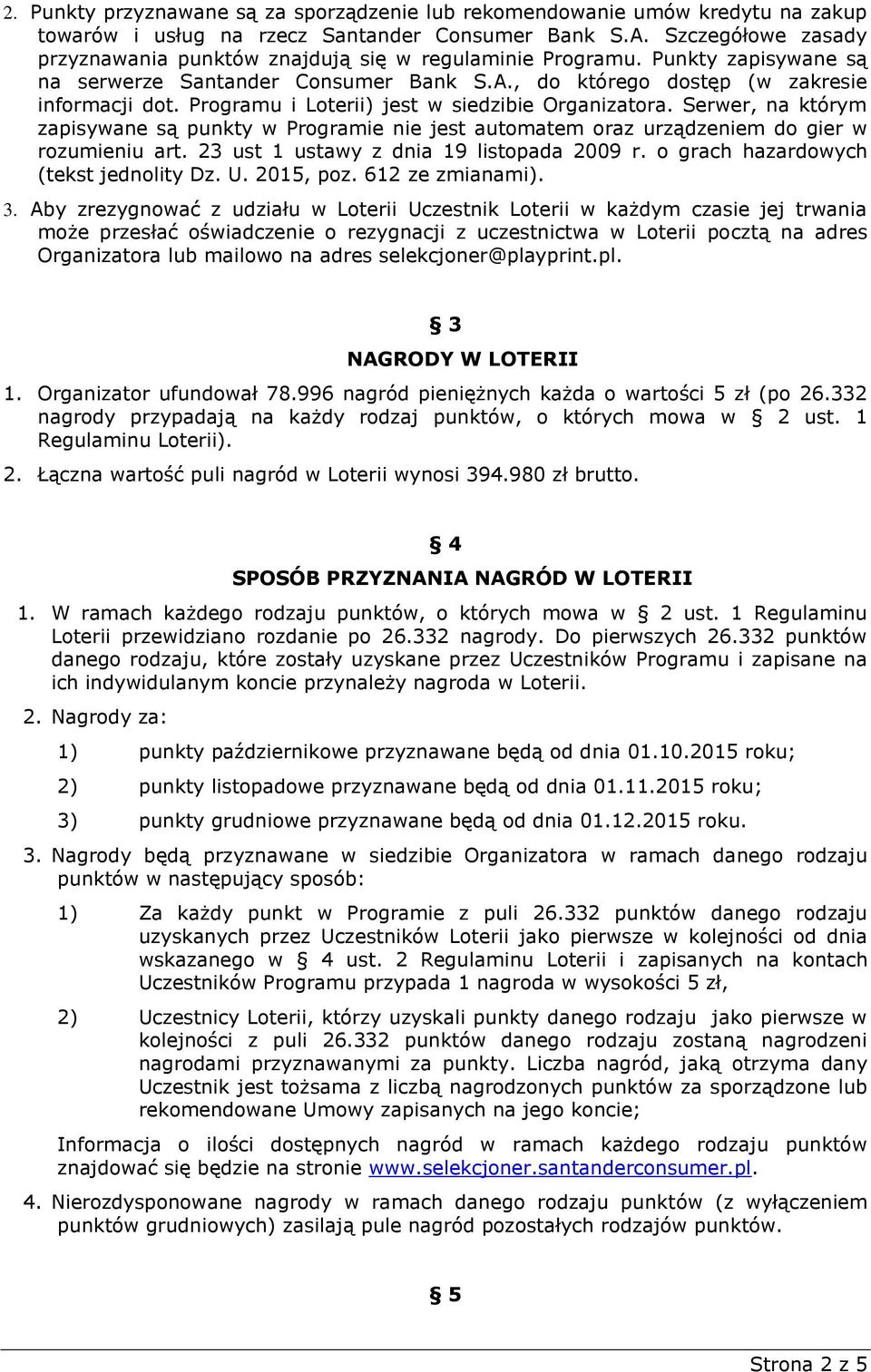 Programu i Loterii) jest w siedzibie Organizatora. Serwer, na którym zapisywane są punkty w Programie nie jest automatem oraz urządzeniem do gier w rozumieniu art.