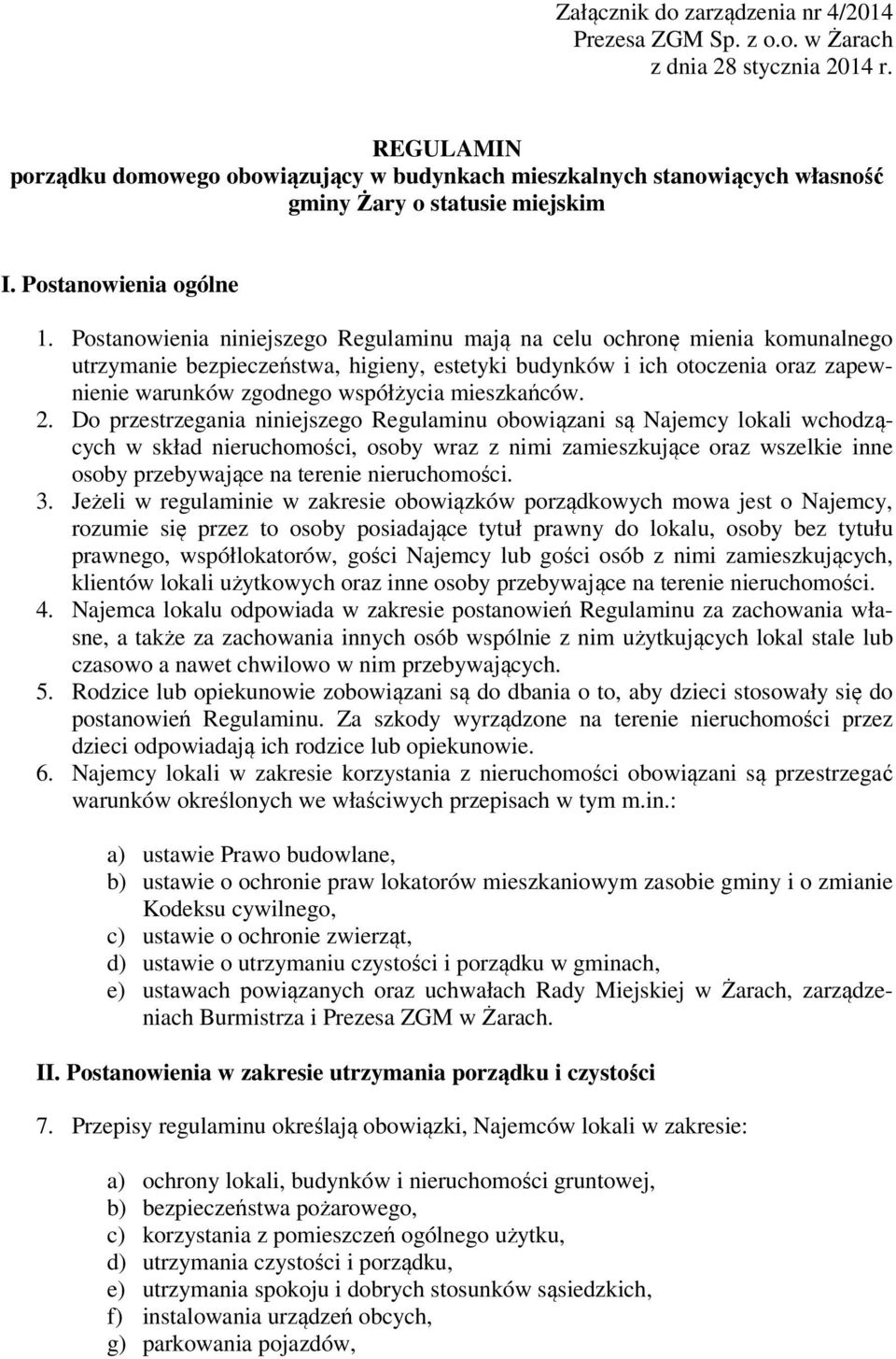 Postanowienia niniejszego Regulaminu mają na celu ochronę mienia komunalnego utrzymanie bezpieczeństwa, higieny, estetyki budynków i ich otoczenia oraz zapewnienie warunków zgodnego współżycia