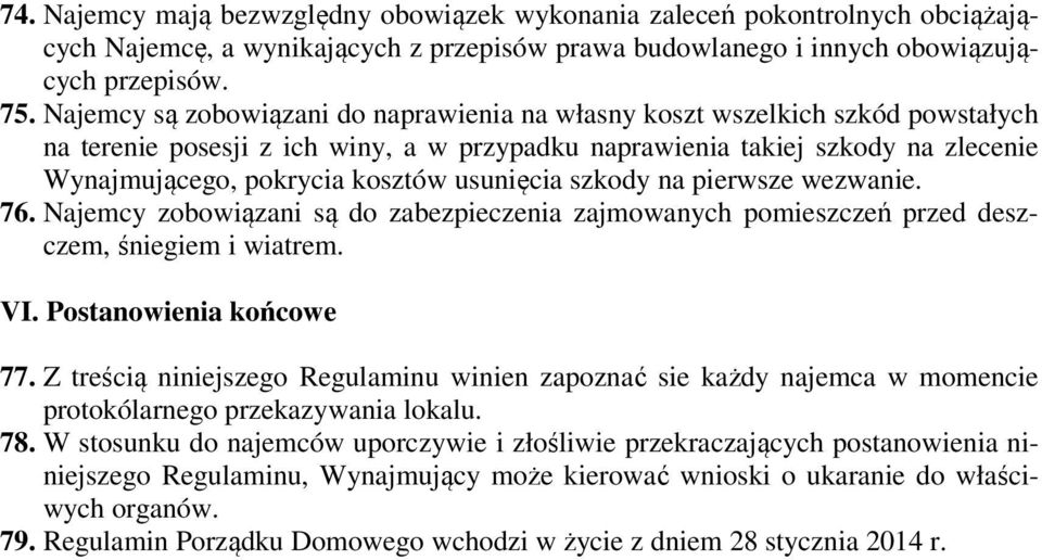 usunięcia szkody na pierwsze wezwanie. 76. Najemcy zobowiązani są do zabezpieczenia zajmowanych pomieszczeń przed deszczem, śniegiem i wiatrem. VI. Postanowienia końcowe 77.