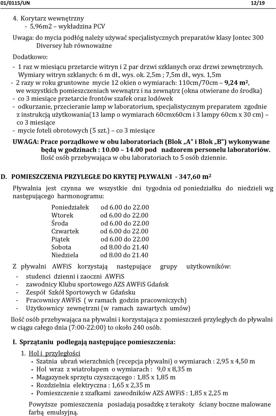 i 2 par drzwi szklanych oraz drzwi zewnętrznych. Wymiary witryn szklanych: 6 m dł., wys.