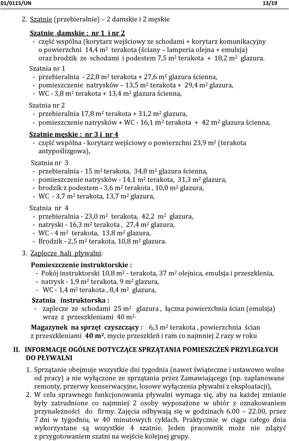 olejna + emulsja) oraz brodzik ze schodami i podestem 7,5 m 2 terakota + 18,2 m 2 glazura.