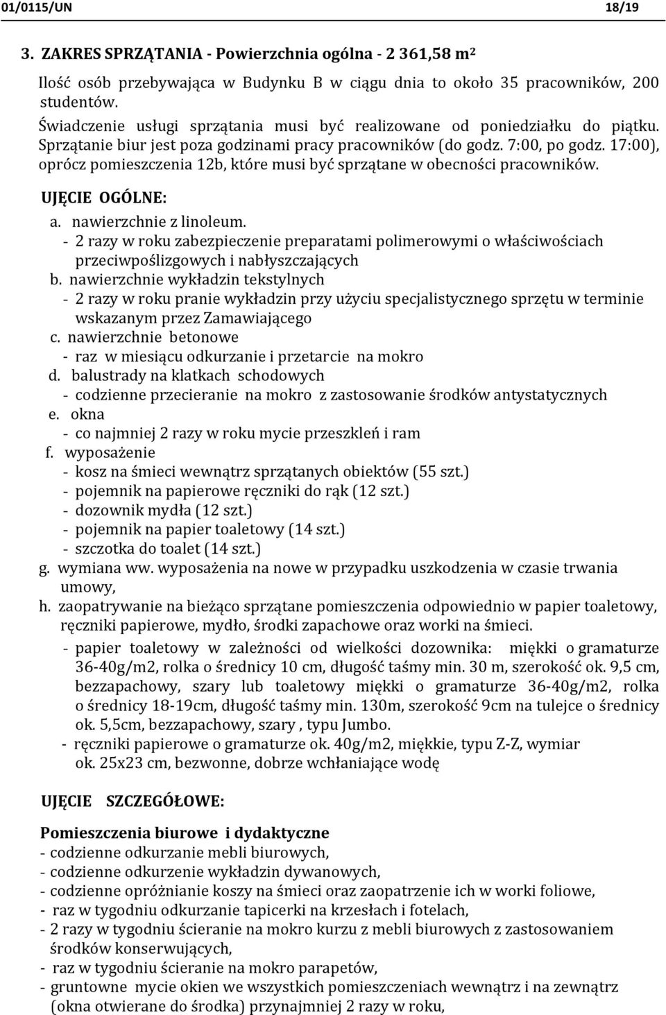17:00), oprócz pomieszczenia 12b, które musi być sprzątane w obecności pracowników. UJĘCIE OGÓLNE: a. nawierzchnie z linoleum.