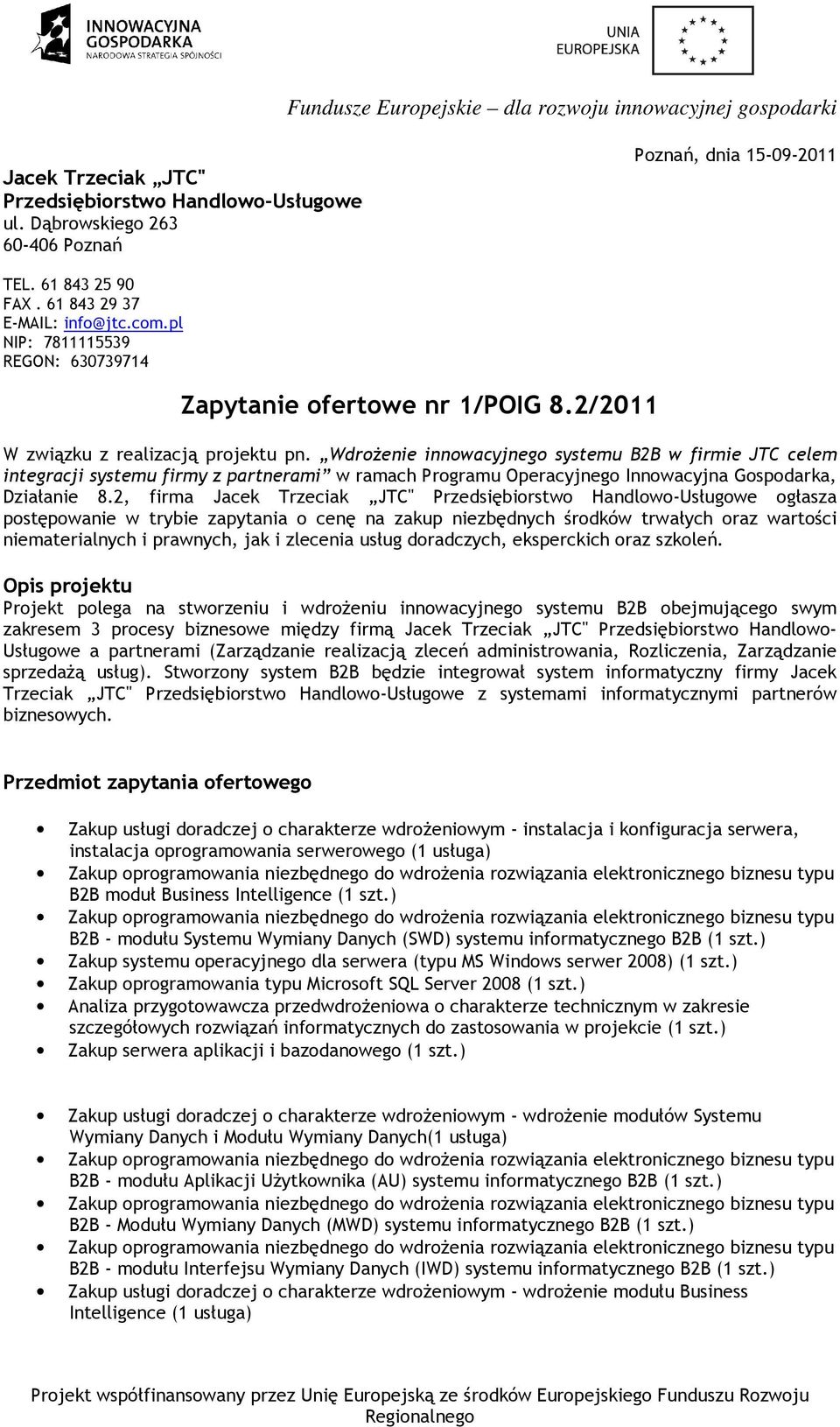 Wdrożenie innowacyjnego systemu B2B w firmie JTC celem integracji systemu firmy z partnerami w ramach Programu Operacyjnego Innowacyjna Gospodarka, Działanie 8.