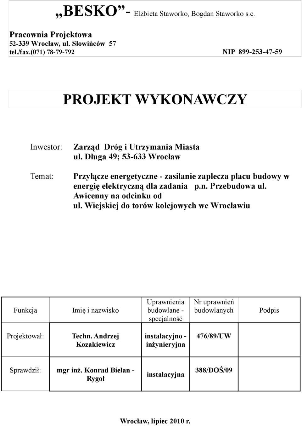 Długa 49; 53-633 Wrocław Przyłącze energetyczne - zasilanie zaplecza placu budowy w energię elektryczną dla zadania p.n. Przebudowa ul.