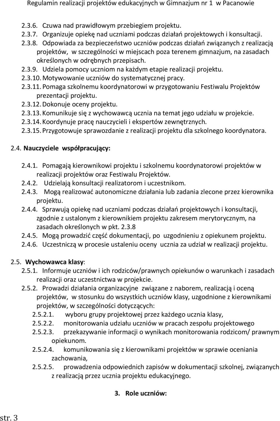 Udziela pomocy uczniom na każdym etapie realizacji projektu. 2.3.10. Motywowanie uczniów do systematycznej pracy. 2.3.11.
