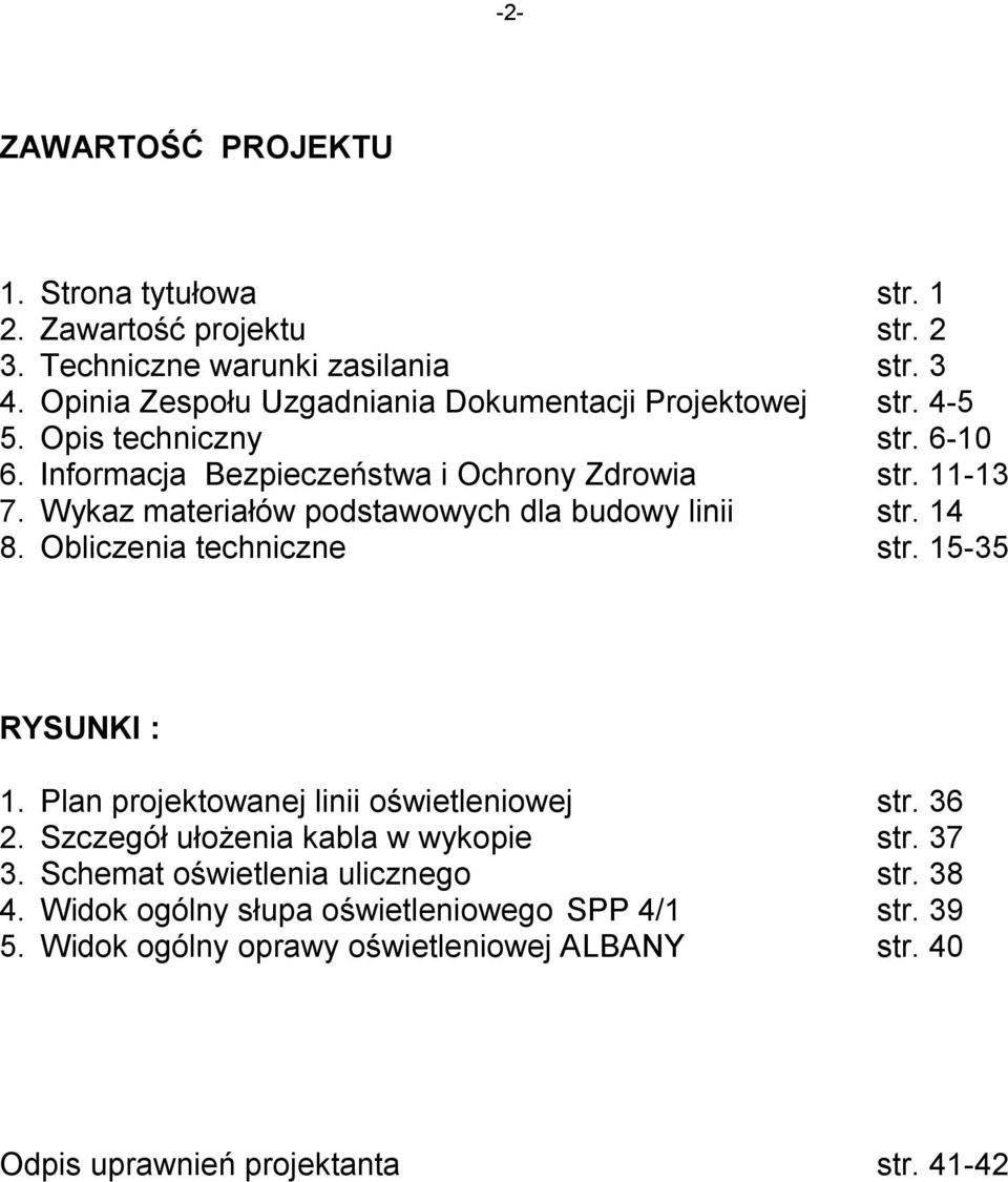 Wykaz materiałów podstawowych dla budowy linii str. 14 8. Obliczenia techniczne str. 15-35 RYSUNKI : 1. Plan projektowanej linii oświetleniowej str. 36 2.