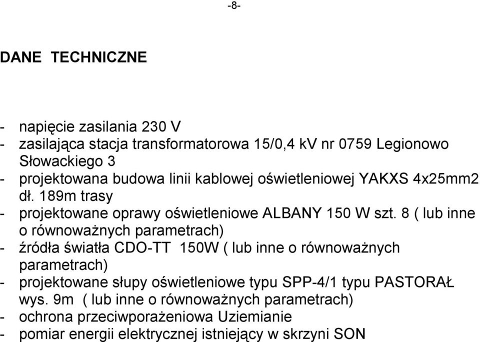 8 ( lub inne o równoważnych parametrach) - źródła światła CDO-TT 150W ( lub inne o równoważnych parametrach) - projektowane słupy oświetleniowe